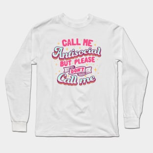 Call Me Antisocial But Please Don't Call Me by Tobe Fonseca Long Sleeve T-Shirt